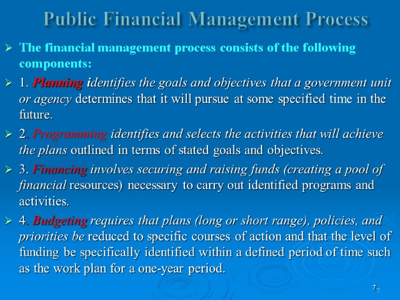 7 Public Financial Management Process The financial management process consists of the following components: